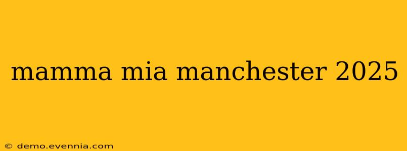 mamma mia manchester 2025