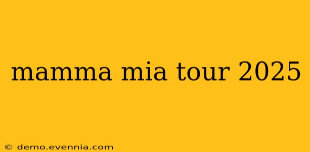 mamma mia tour 2025