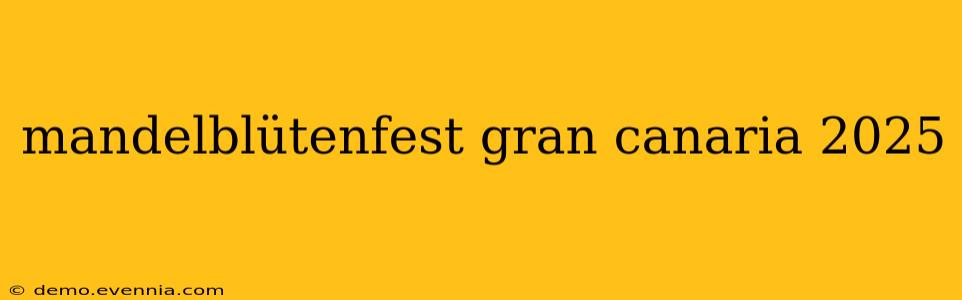 mandelblütenfest gran canaria 2025