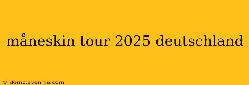 måneskin tour 2025 deutschland