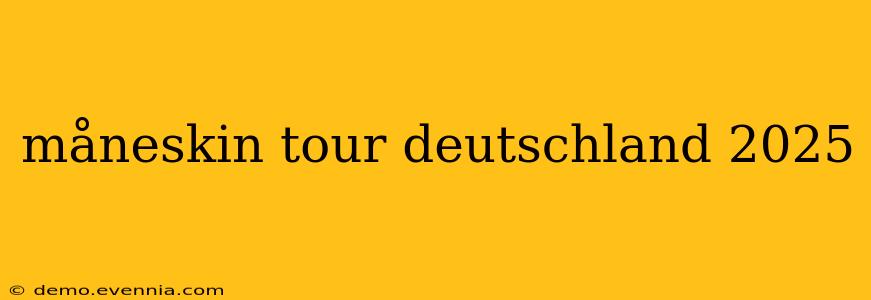 måneskin tour deutschland 2025