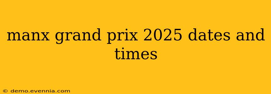 manx grand prix 2025 dates and times