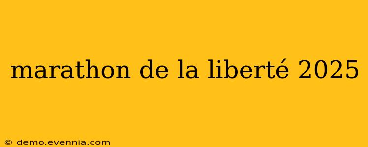 marathon de la liberté 2025