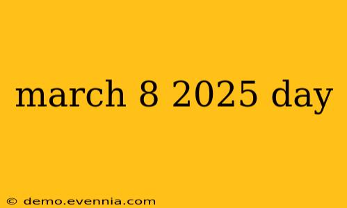 march 8 2025 day