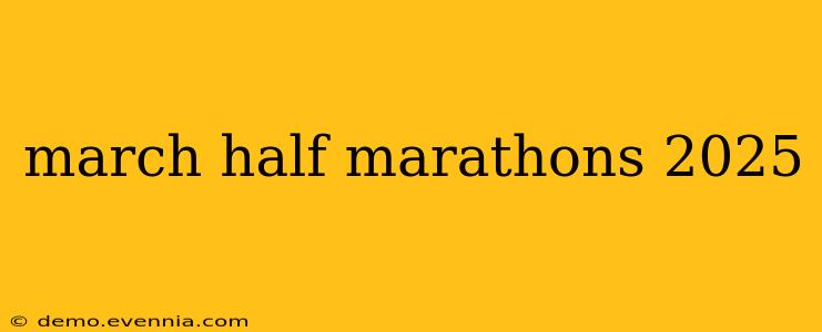 march half marathons 2025