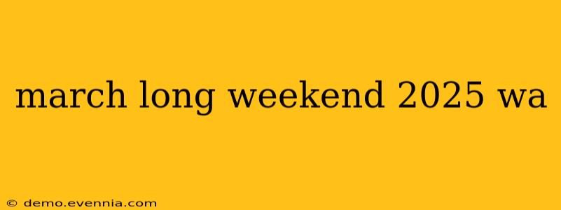 march long weekend 2025 wa