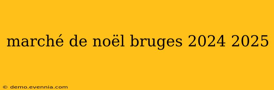 marché de noël bruges 2024 2025