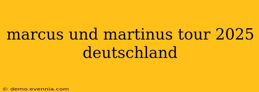 marcus und martinus tour 2025 deutschland