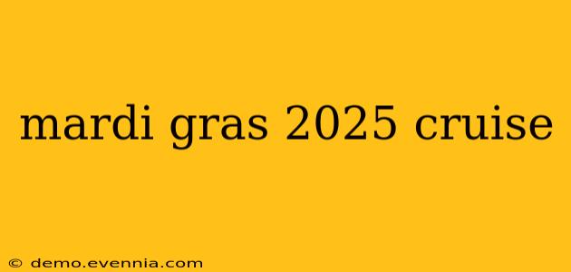 mardi gras 2025 cruise