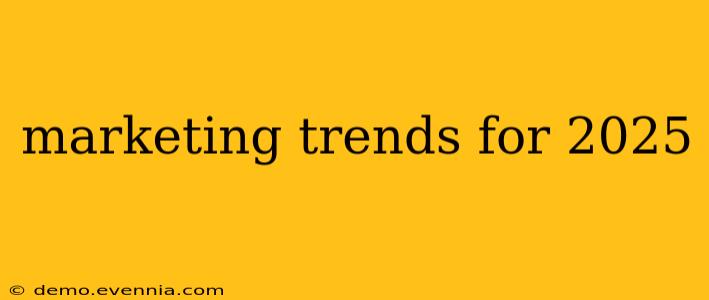 marketing trends for 2025