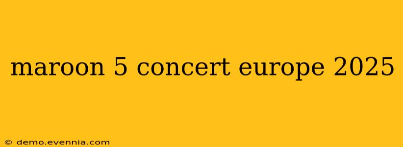 maroon 5 concert europe 2025