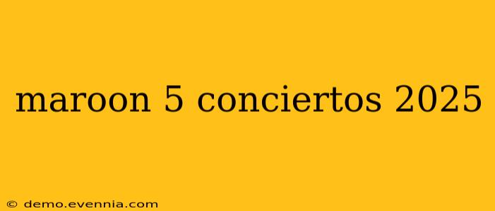 maroon 5 conciertos 2025