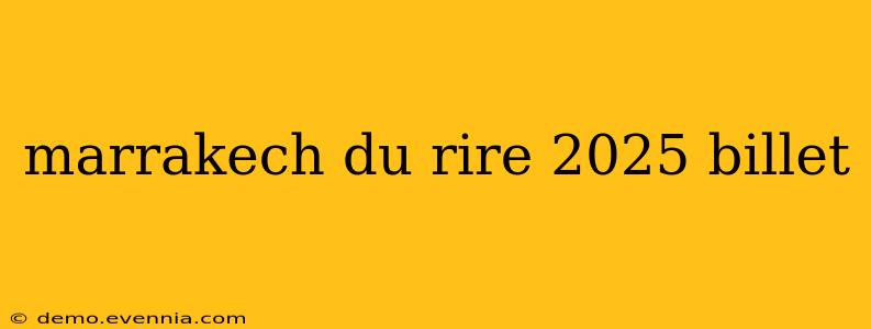 marrakech du rire 2025 billet