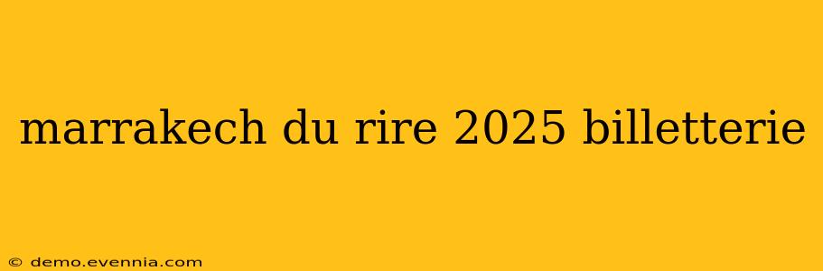 marrakech du rire 2025 billetterie