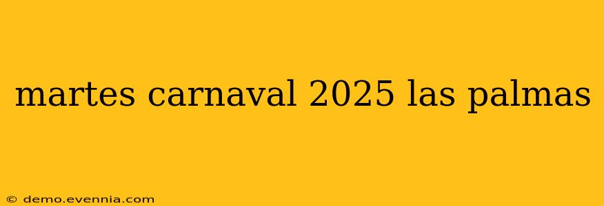 martes carnaval 2025 las palmas