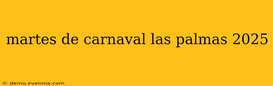 martes de carnaval las palmas 2025