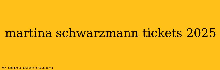 martina schwarzmann tickets 2025