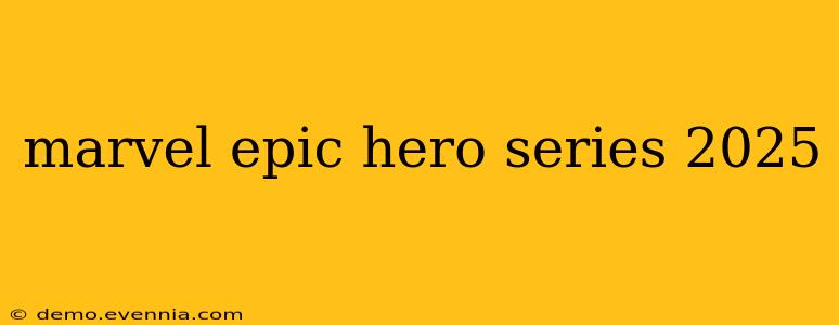 marvel epic hero series 2025