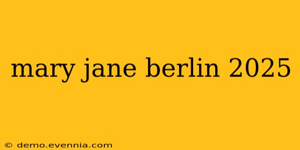 mary jane berlin 2025