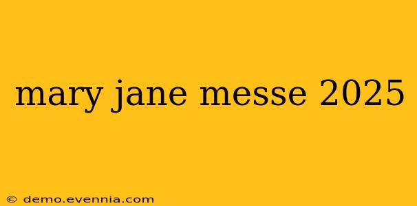 mary jane messe 2025