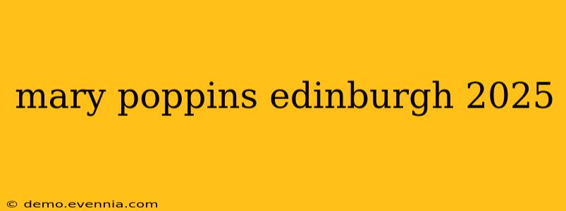 mary poppins edinburgh 2025