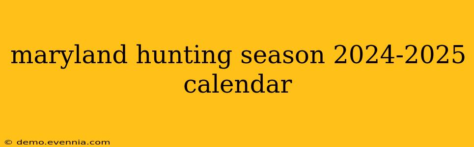 maryland hunting season 2024-2025 calendar