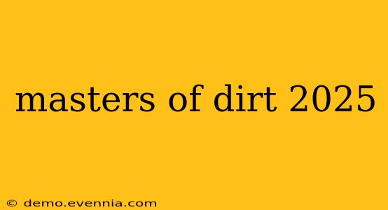 masters of dirt 2025