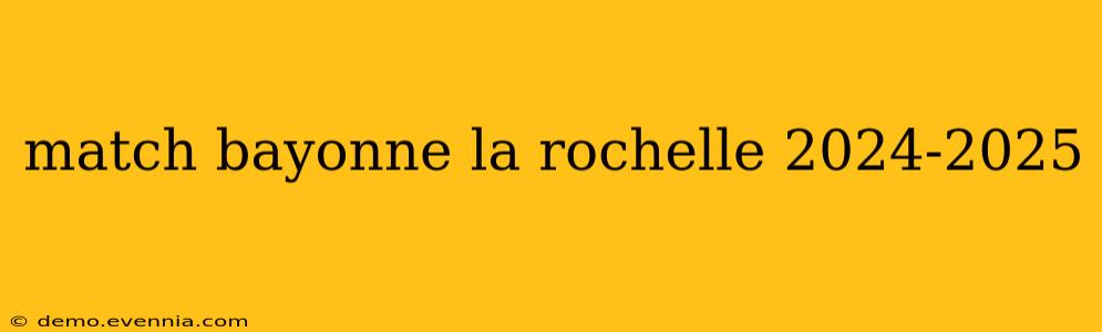 match bayonne la rochelle 2024-2025