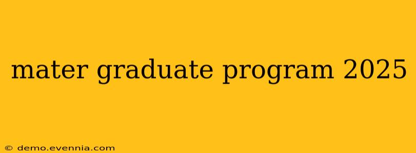 mater graduate program 2025