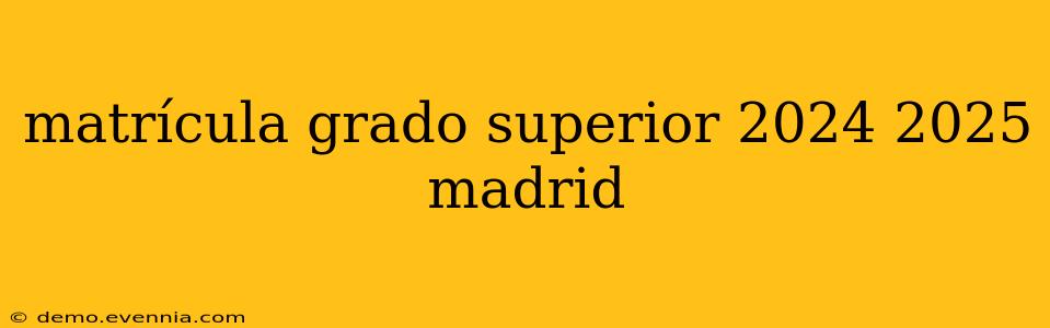 matrícula grado superior 2024 2025 madrid