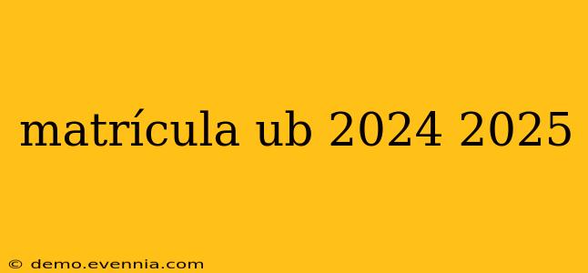 matrícula ub 2024 2025