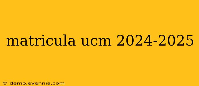 matricula ucm 2024-2025