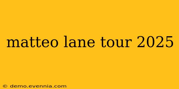 matteo lane tour 2025