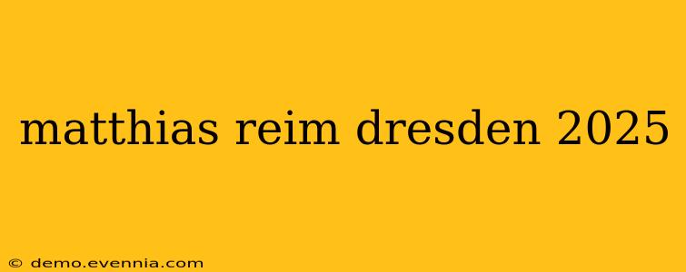 matthias reim dresden 2025