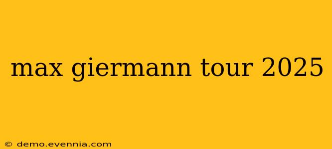 max giermann tour 2025