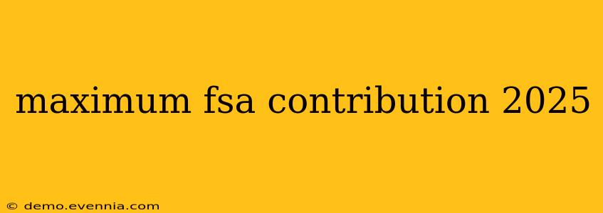 maximum fsa contribution 2025