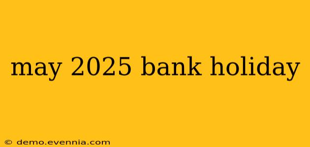 may 2025 bank holiday