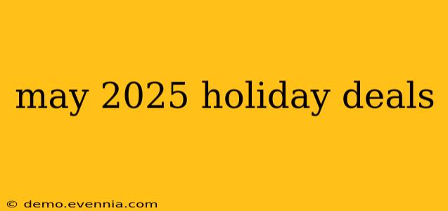 may 2025 holiday deals