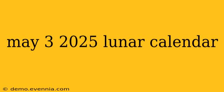 may 3 2025 lunar calendar