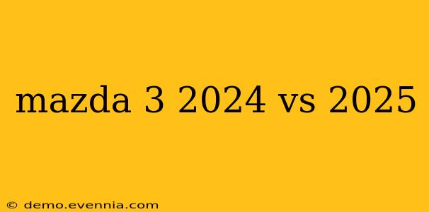 mazda 3 2024 vs 2025