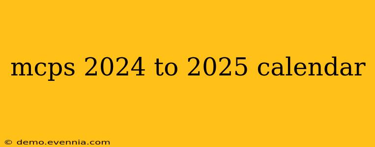 mcps 2024 to 2025 calendar