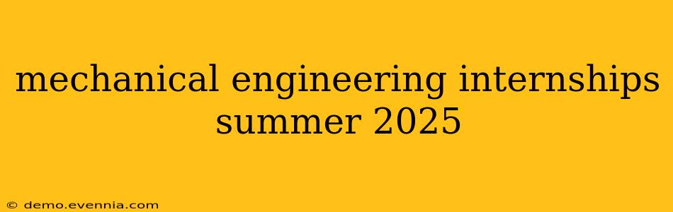 mechanical engineering internships summer 2025