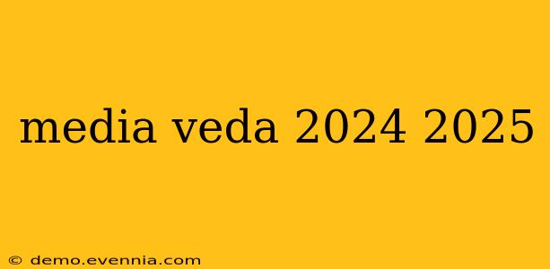 media veda 2024 2025