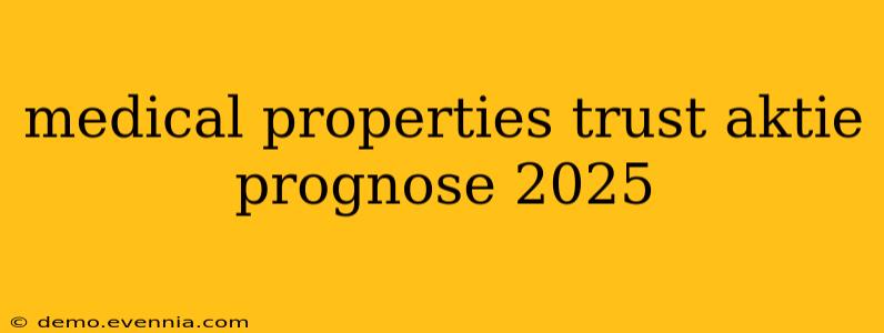 medical properties trust aktie prognose 2025