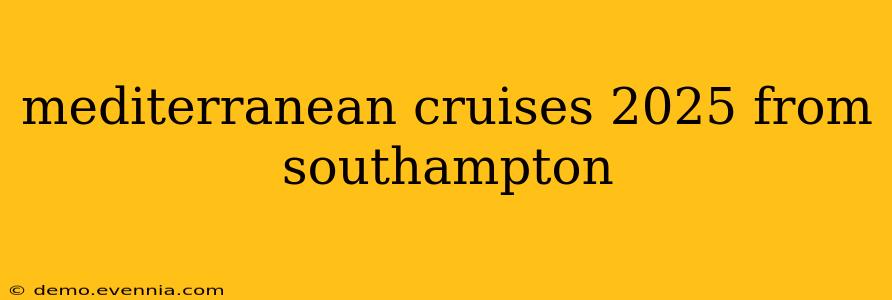 mediterranean cruises 2025 from southampton