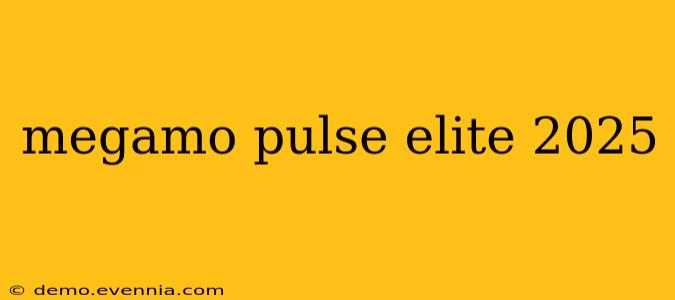 megamo pulse elite 2025