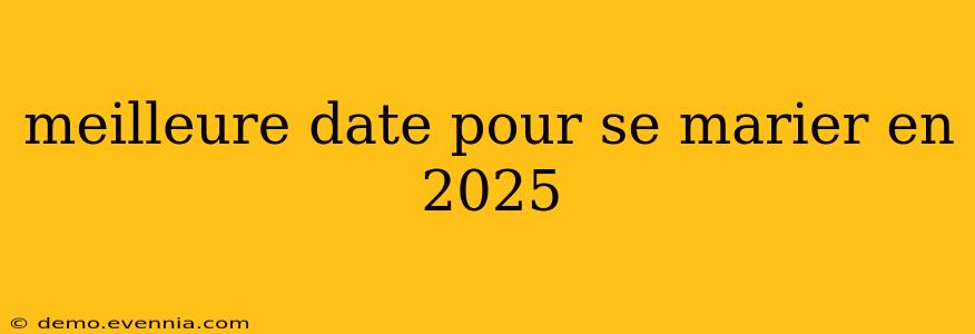 meilleure date pour se marier en 2025