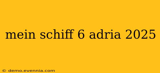 mein schiff 6 adria 2025