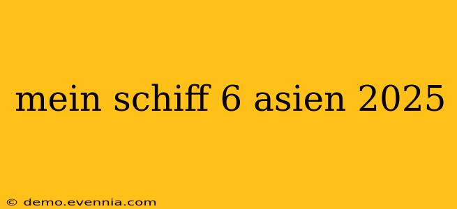 mein schiff 6 asien 2025