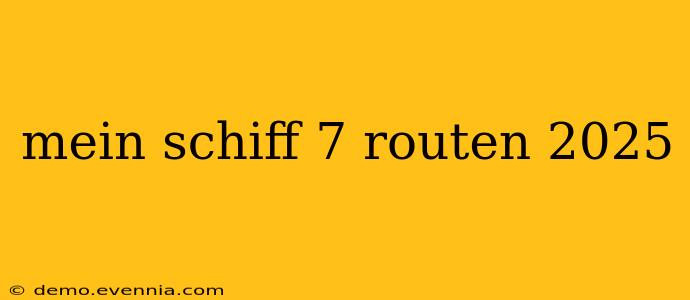 mein schiff 7 routen 2025